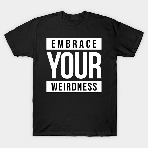 EMBRACE YOUR WEIRDNESS T-Shirt by bluesea33